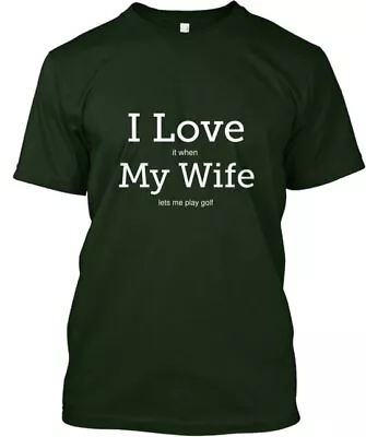 Golf Funny I Love My Wife T-Shirt Made In The USA Size S To 5XL • $21.95