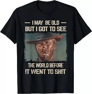 I May Be Old But Got To See The World Before It Went So Unisex T-Shirt • $6.99