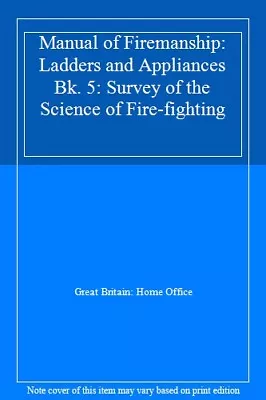 Manual Of Firemanship: Ladders And Appliances Bk. 5: Survey Of T • £11.25