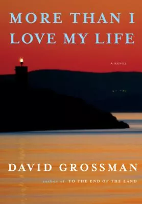 More Than I Love My Life : A Novel Hardcover David Grossman • $5.89