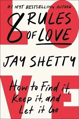 8 Rules Of Love : How To Find It Keep It And Let It Go By Jay Shetty (2023).. • £7.71