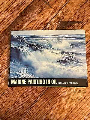 Marine Painting In Oil By Robinson E. John Hardcover Book • $10