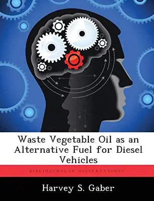 Waste Vegetable Oil As An Alternative Fuel For Diesel Vehicles.by Gaber New<| • £58.58