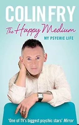 The Happy Medium: My Psychic Life Very Good Condition Fry Colin ISBN 9781846 • £3.50