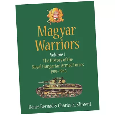 Magyar Warriors Volume 1 - Denes Bernad (Hardback) - The History Of The Royal... • £42.25