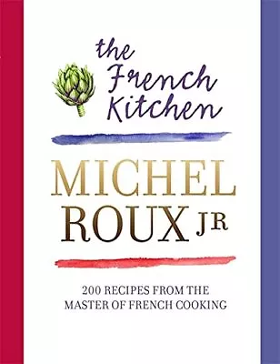 The French Kitchen: 200 Recipes From The Master Of French... By Roux Jr. Michel • £11.99