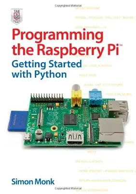 Programming The Raspberry Pi: Getting Started With Python By Simon Monk • £2.51