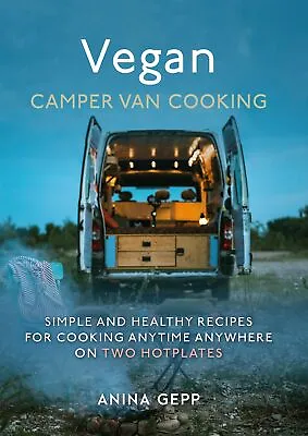 Vegan Camper Van Cooking: Simple And Healthy Recipes For Cooking Anywhere On Two • £16.70