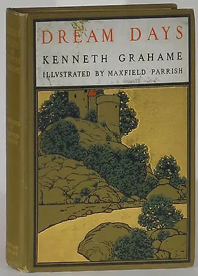 Dream Days Kenneth Grahame/Maxfield Parrish 1902 John Lane/University Press • $250
