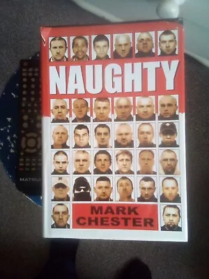 Naughty: The Story Of A Football Hooligan Gang By Mark Chester • £12.99