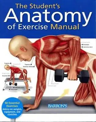 The Student's Anatomy Of Exercise Manual: 50 Essential Exercises Includin - GOOD • $5.37