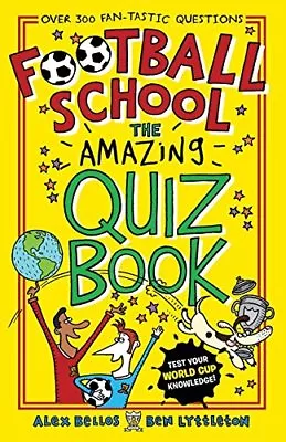 Football School: The Amazing Quiz Book By Alex Bellos Ben Lyttleton Spike Ger • £2.51