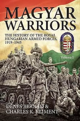 Magyar Warriors. Volume 1 By Dénes Bernád Charles K. Kliment • £44.95