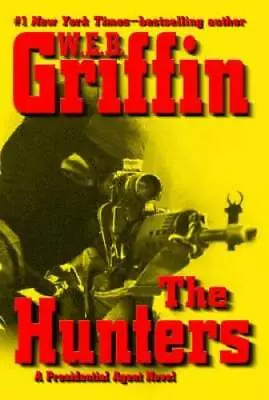 The Hunters (A Presidential Agent Novel) - Hardcover By Griffin W.E.B. - GOOD • $3.87