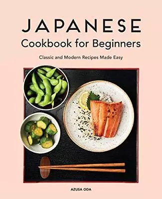 Japanese Cookbook For Beginners: Classic And Modern Recipes Made Easy By Azusa  • £8.58