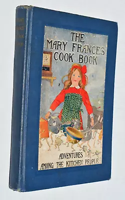 MARY FRANCES COOK BOOK By Jane Eayre Fryer 1912 Adventures Among Kitchen People • $34.50