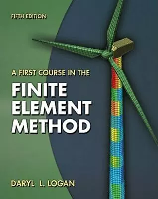 A First Course In The Finite Element Method Logan Daryl L. 9780495668251 • $45.58