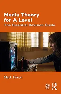 Media Theory For A Level: The Essential Revision Guide By Mark Dixon (Paperback • £20.70