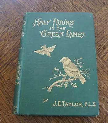 TaylorJ.E. Half Hours In The Green Lanes:a Book For A Country Stroll. 1891. • £31