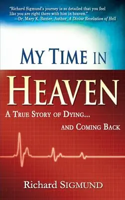 My Time In Heaven: One Man's Remarkable Story Of Dying And Coming Back  Sigmund • $4.87