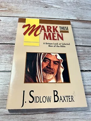 Mark These Men By J. Sidlow Baxter • $6