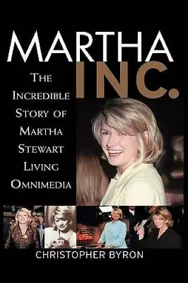 Martha Inc.: The Incredible Story Of Martha Stewart Living Omnimedia - GOOD • $4.26