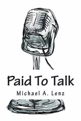 Paid To Talk: A Journey Into Voice Acting By Lenz Michael A. • $5.71
