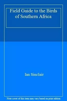 Ian Sinclair's Field Guide To The Birds Of Southern Africa By Sinclair J. C P • $4.99