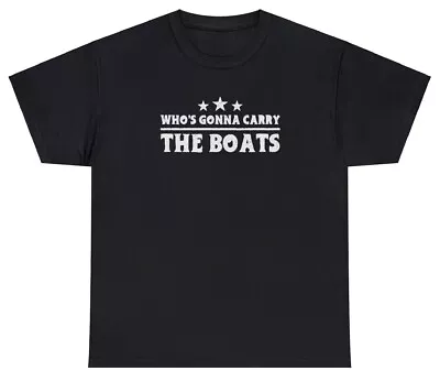 Who's Gonna Carry The Boats T Shirt Military David Goggins Workout Gym Meme Tee • $16.95