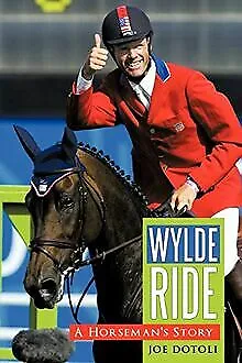 Wylde Ride: A Horseman's Story By Dotoli Joe | Book | Condition Very Good • £3.33