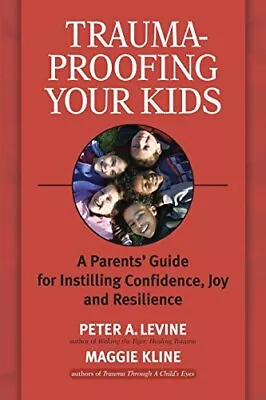 Trauma-Proofing Your Kids: A Parents' Guide For Instilling Confidence Joy A... • $6.26