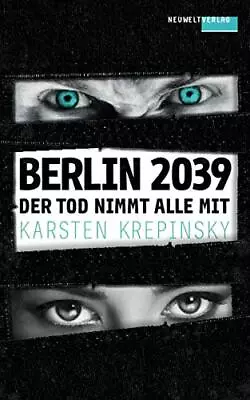 Der Tod Nimmt Alle Mit: Berlin 2039. Krepinsky PK 9781537054742 New<| • $23.17
