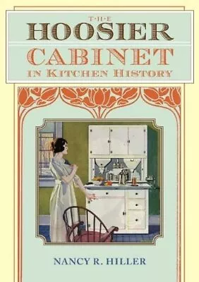 THE HOOSIER CABINET IN KITCHEN HISTORY By Nancy R. Hiller - Hardcover EXCELLENT • $153.95