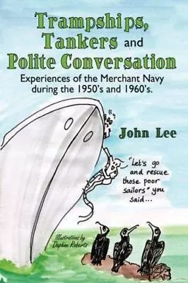 Trampships Tankers And Polite Conversation: Experiences Of The Merchant Navy Du • £4.95