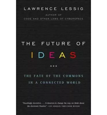 The Future Of Ideas: The Fate Of The Commons In A Connected World By Lawrence L • $3.79