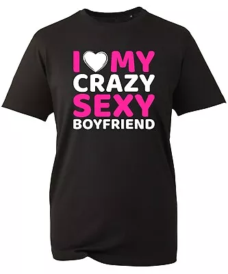 I Love My Crazy Sexy Boyfriend T-Shirt Funny Couple Love Valentines Day Gift Top • $11.19