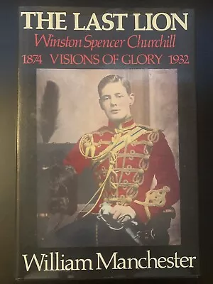 The Last Lion: Winston S. Churchill Visions Of Glory By Manchester FISRT EDITION • $59.99