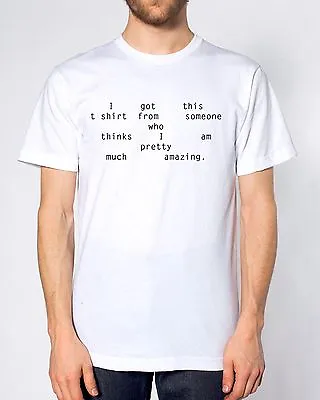 I Got This T Shirt From Someone Who Thinks I'm Pretty Much Amazing Present Gift • £9.95