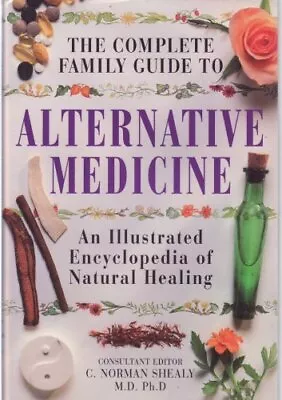 Alternative Medicine: An Illustrated Encyclopedia Of Natural Healing... Hardback • £4.49