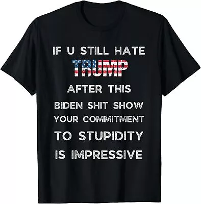 U Still Hate Trump After This Biden Unisex T-Shirt • $19.99