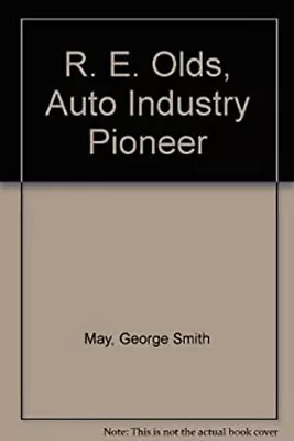 R.E. Olds : Auto Industry Pioneer Hardcover George S. May • $10.90