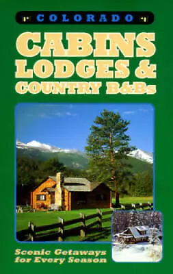 Colorado Cabins Lodges And Country BBs: Scenic Getaways For Every - GOOD • $8.44