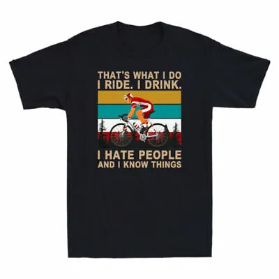 Bicycle That's What I Do I Ride I Drink I Hate People And I Know Things T-Shirt • $31.89