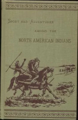 Sport And Adventures Among The North American Indians - Charles Alston Messiter • $16