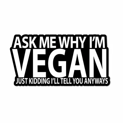 Ask Me Why Im Vegan Joke Car Sticker Decal Funny Food Healthy Animals Love • $5.99