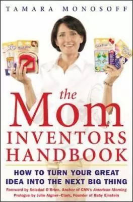 The Mom Inventors Handbook - How To Turn Your Great Idea Into The Next Big Thing • $5.95