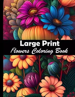 Large Print - Flowers Coloring Book: Relaxing Flowers Colouring Book For Adults • $13.99