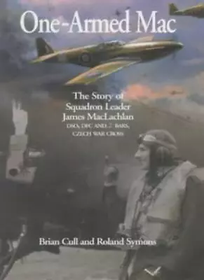 One-Armed Mac: The Story Of Squadron Leader James Maclachlan Dso • $10.58