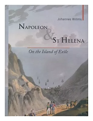 WILLMS JOHANNES Napoleon And St Helena : On The Island Of Exile / By Johannes W • £21.79