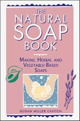Natural Soap Book Making Herbal And Vegetable-Based Soaps 9780882668888 • £12.99
